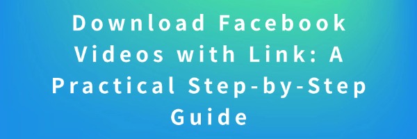 download-facebook-videos-with-link