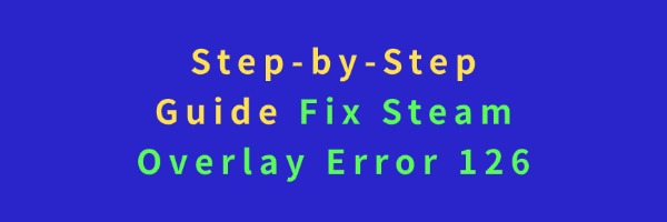 guide-fix-steam-overlay-error-126