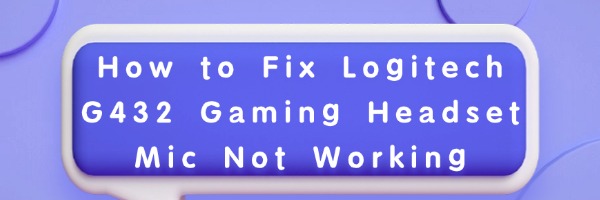 fix-logitech-g432-mic-not-working
