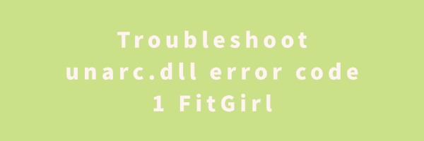 unarc-dll-error-code-1-fitgirl