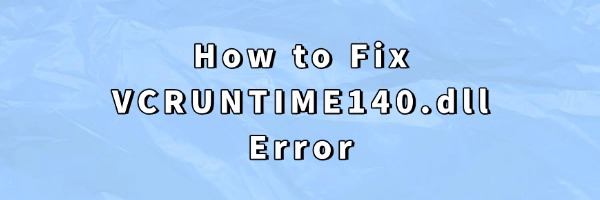 how-to-fix-vcruntime-140-dll-error