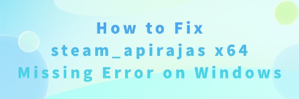 fix-steam-apirajas-x64-missing