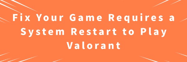 your-game-requires-a-system-restart-to-play-valorant