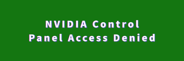 fix-nvidia-control-panel-access-denied